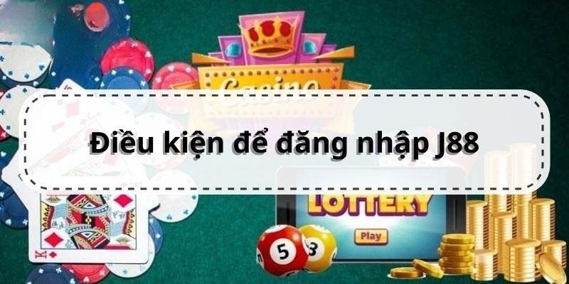 Điều kiện đăng nhập J88