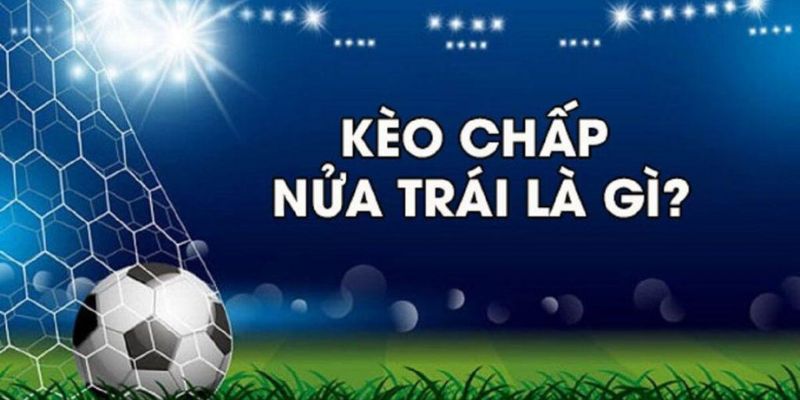 Kèo chấp nữa trái - Cá cược vào chênh lệch phong độ tại J88