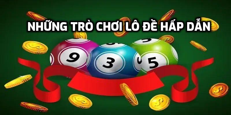 Những trò chơi lô đề hấp dẫn