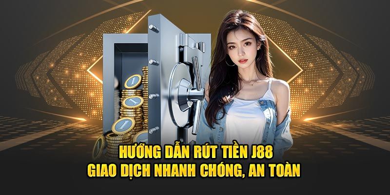 Rút tiền về J88 cực nhanh thông qua ngân hàng 